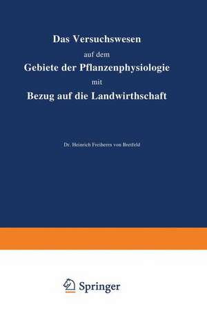 Das Versuchswesen auf dem Gebiete der Pflanzenphysiologie mit Bezug auf die Landwirthschaft de Heinrich Bretfeld