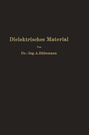 Dielektrisches Material: Beeinflussung durch das elektrische Feld Eigenschaften · Prüfung · Herstellung de A. Bültemann