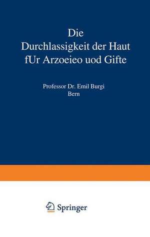 Die Durchlässigkeit der Haut für Arzneien und Gifte de Emil Bürgi