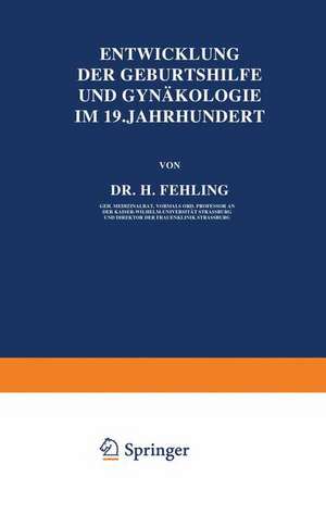 Entwicklung der Geburtshilfe und Gynäkologie im 19. Jahrhundert de H. Fehling