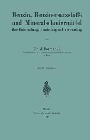 Benzin, Benzinersatzstoffe und Mineralschmiermittel ihre Untersuchung, Beurteilung und Verwendung de J. Formánek