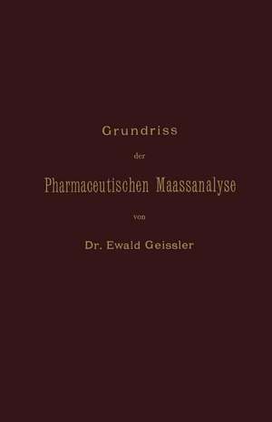 Grundriss der Pharmaceutischen Maassanalyse de Ewald Geissler