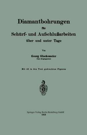 Diamantbohrungen für Schürf- und Aufschlußarbeiten über und unter Tage de Georg Glockemeier