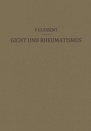 Gicht und Rheumatismus: Ein Lehrbuch für Ärzte und Studierende de F. Gudzent