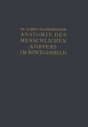 Atlas der Anatomie des Menschlichen Körpers im Röntgenbild de Albert Hasselwander