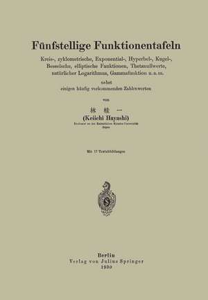 Fünfstellige Funktionentafeln: Kreis-, zyklometrische, Exponential-, Hyperbel-, Kugel-, Besselsche, elliptische Funktionen, Thetanullwerte, natürlicher Logarithmus, Gammafunktion u.a.m. nebst einigen häufig vorkommenden Zahlenwerten de Keiichi Hayashi