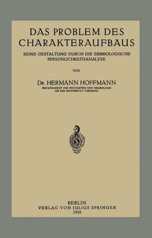 Das Problem des Charakteraufbaus: Seine Gestaltung Durch die Erbbiologische Persönlichkeitsanalyse de Hermann Hoffmann