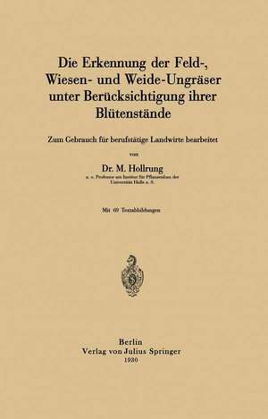 Die Erkennung der Feld-, Wiesen- und Weide-Ungräser unter Berücksichtigung ihrer Blütenstände: Zum Gebrauch für berufstätige Landwirte bearbeitet de M. Hollrung