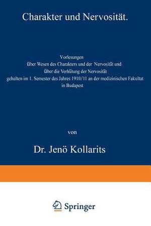 Charakter und Nervosität: Vorlesungen über Wesen des Charakters und der Nervosität und über die Verhötung der Nervosität de Jenö Kollarits