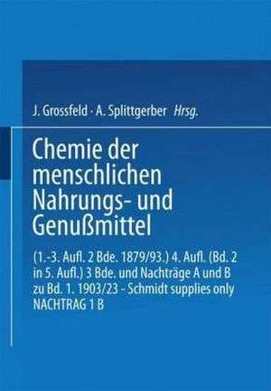 Chemie der menschlichen Nahrungs- und Genussmittel: Erster Band. Chemische Zusammensetzung der menschlichen Nahrungs- und Genussmittel de J. König