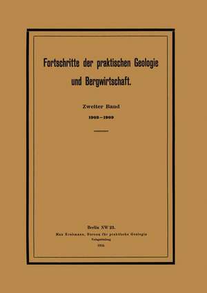 Fortschritte der praktischen Geologie und Bergwirtschaft: Zweiter Band. 1903–1909. Zugleich General-Register der Zeitschrift für praktische Geologie de Max Krahmann