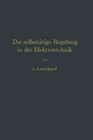 Die selbsttätige Regelung in der Elektrotechnik de A. Leonhard