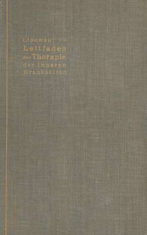 Leitfaden der Therapie der inneren Krankheiten: mit besonderer Berücksichtigung der therapeutischen Begründung und Technik de J. Lipowski
