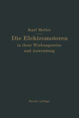 Die Elektromotren in ihrer Wirkungsweise und Anwendung: Ein Hilfsbuch für die Auswahl und Durchbildung elektromotorischer Antriebe de Karl Meller