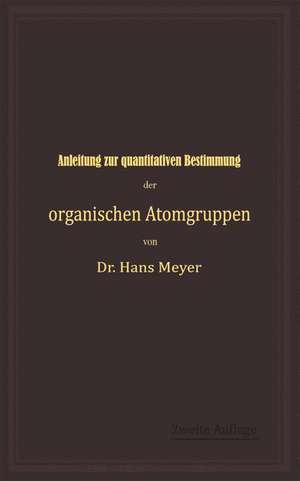 Anleitung zur quantitativen Bestimmung der organischen Atomgruppen de Hans Meyer