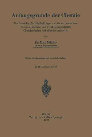 Anfangsgründe der Chemie: Ein Leitfaden für Haushaltungs- und Gewerbeseminare höhere Mädchen- und Fortbildungsschulen, Chemieschulen und ähnliche Anstalten de Max Müller