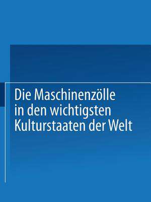 Die Maschinenzölle in den wichtigsten Kulturstaaten der Welt nach dem Stande vom 1. Januar 1908 de Verein deutscher Maschinenbau-Anstalten