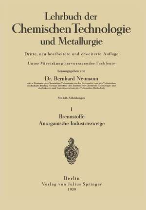 Lehrbuch der Chemischen Technologie und Metallurgie: I Brennstoffe Anorganische Industriezweige de Bernhard Neumann