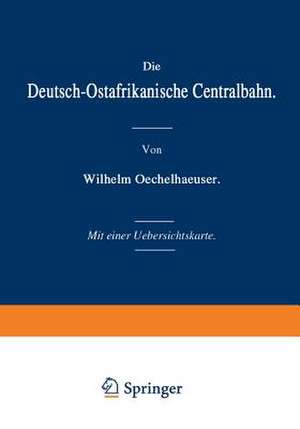 Die Deutsch-Ostafrikanische Centralbahn de Wilhelm Oechelhaeuser