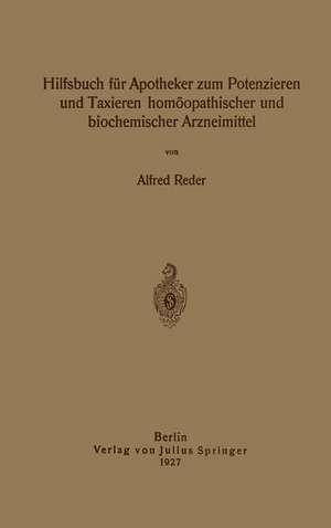 Hilfsbuch für Apotheker zum Potenzieren und Taxieren homöopathischer und biochemischer Arzneimittel de Alfred Reder