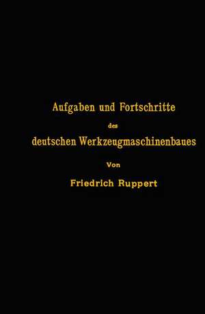 Aufgaben und Fortschritte des deutschen Werkzeugmaschinenbaues de NA Ruppert