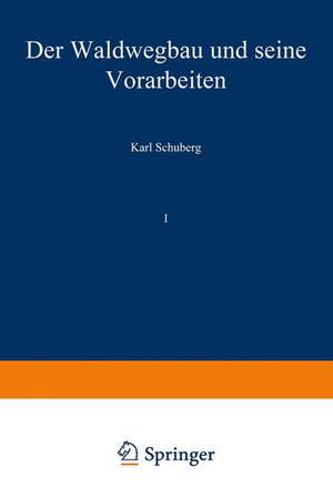 Der Waldwegbau und seine Vorarbeiten: Erster Band de Karl Schuberg