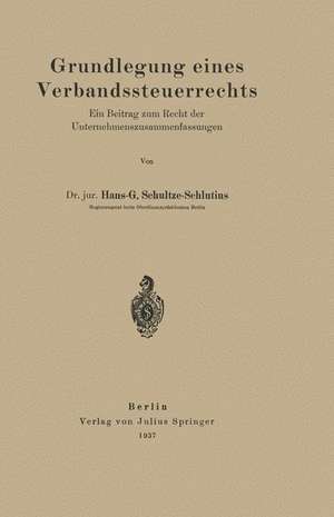 Grundlegung eines Verbandssteuerrechts: Ein Beitrag zum Recht der Unternehmenszusammenfassungen de Hans-G. Schultze-Schlutius