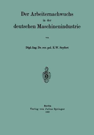 Der Arbeiternachwuchs in der deutschen Maschinenindustrie de E. W. Seyfert