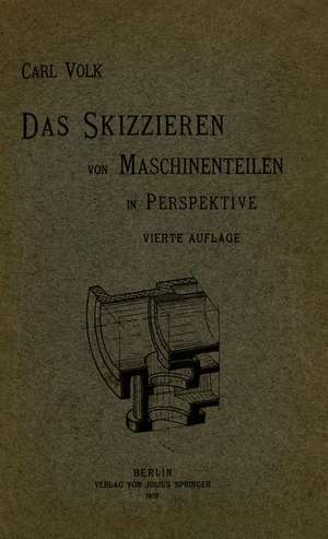 Das Skizzieren von Maschinenteilen in Perspektive de Carl Volk