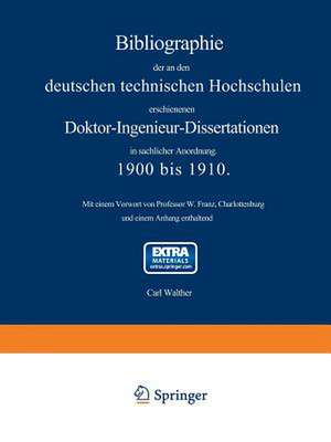 Bibliographie der an den deutschen Technischen Hochschulen erschienenen Doktor-Ingenieur-Dissertationen in sachlicher Anordnung. 1900 bis 1910 de Carl Walther