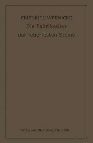 Die Fabrikation der feuerfesten Steine de Friedrich Wernicke