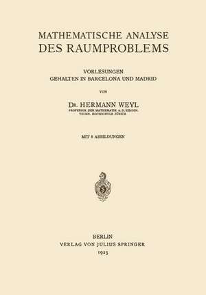 Mathematische Analyse des Raumproblems: Vorlesungen, gehalten in Barcelona und Madrid de Hermann Weyl