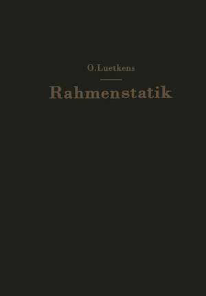 Die Methoden der Rahmenstatik: Aufbau, Zusammenfassung und Kritik de O. Luetkens