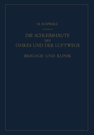 Die Schleimhäute des Ohres und der Luftwege: Biologie und Klinik de Martin Schwarz