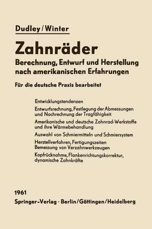 Zahnräder: Berechnung, Entwurf und Herstellung nach amerikanischen Erfahrungen de Darle W. Dudley