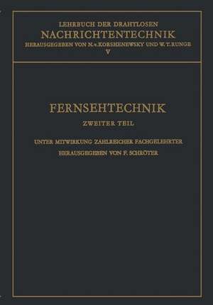 Lehrbuch der drahtlosen Nachrichtentechnik: Fernsehtechnik Zweiter Teil Technik des Elektronischen Fernsehens de Fritz Schröter