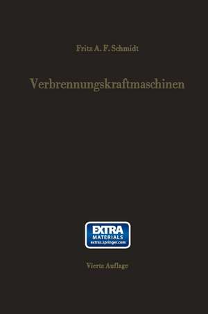 Verbrennungskraftmaschinen: Thermodynamik und versuchsmäßige Grundlagen der Verbrennungsmotoren, Gasturbinen, Strahlantriebe und Raketen. Zündungs- und Reaktionsvorgänge im Temperaturbereich bis 4000°C de Fritz A.F. Schmidt