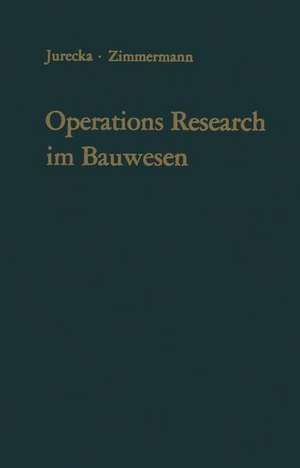 Operations Research im Bauwesen: Optimierung und Entscheidung von Ingenieurproblemen de Walter Jurecka