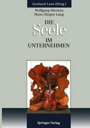 Die SEELE im Unternehmen: Psychoanalytische Aspekte von Führung und Organisation im Unternehmen de Wolfgang Mertens