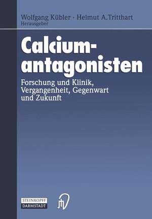 Calciumantagonisten: Forschung und Klinik, Vergangenheit, Gegenwart und Zukunft de Wolfgang Kübler