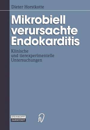 Mikrobiell verursachte Endokarditis: Klinische und tierexperimentelle Untersuchungen de Dieter Horstkotte