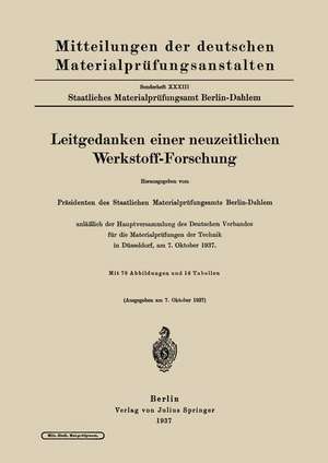 Leitgedanken einer neuzeitlichen Werkstoff-Forschung: anläßlich der Hauptversammlung des Deutschen Verbandes für die Materialprüfungen der Technik in Düsseldorf, am 7. Oktober 1937 de Präsidenten des Staatlichen Materialprüfungsamts