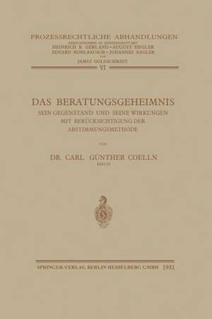 Das Beratungsgeheimnis: Sein Gegenstand und Seine Wirkungen mit Berücksichtigung der Abstimmungsmethode de Carl Günther von Coelln