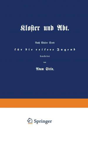 Kloster und Abt.: Nach Walter Scott für die reifere Jugend de Adam Stein
