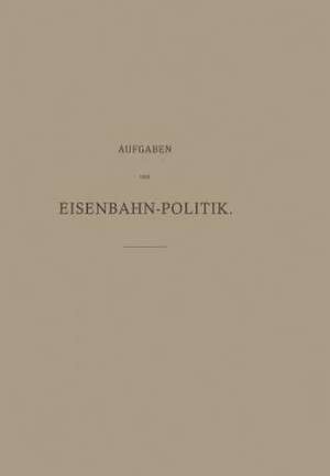 Aufgaben der Eisenbahn-Politik de Alexander Dorn