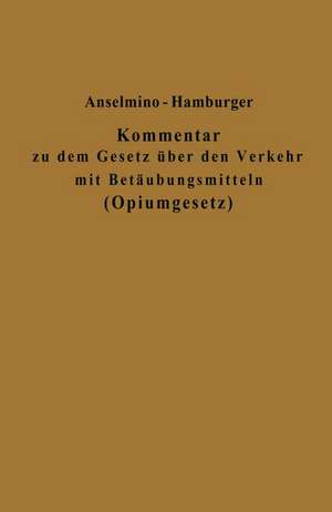 Kommentar zu dem Gesetz über den Verkehr mit Betäubungsmitteln (Opiumgesetz) und seinen Ausführungsbestimmungen de Otto Anselmino