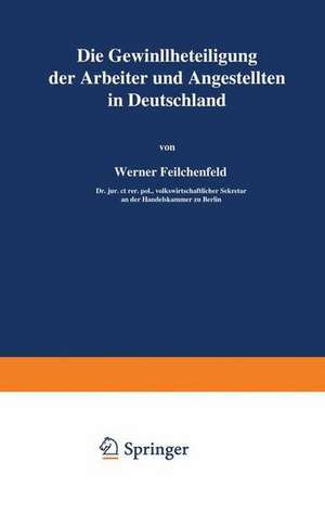 Die Gewinnbeteiligung der Arbeiter und Angestellten in Deutschland de Werner Feilchenfeld