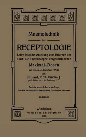 Mnemotechnik der Receptologie: Leicht Fassliche Anleitung zum Erlernen der Durch die Pharmacopoe Vorgeschriebenen Maximaldosen auf Mnemotechnischem Wege de NA Hüetlin