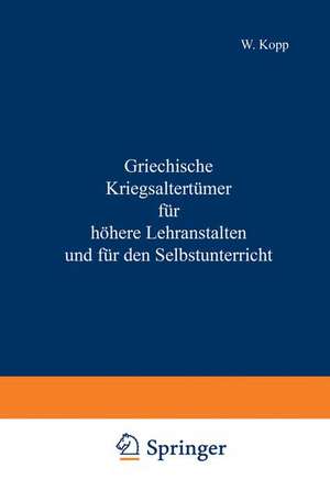 Griechische Kriegsaltertümer für höhere Lehranstalten und für den Selbstunterricht de NA Kopp