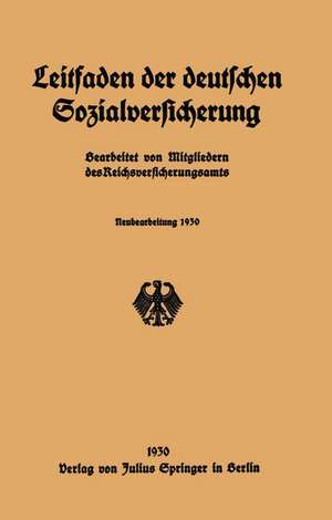 Leitfaden der deutschen Sozialversicherung: Neubearbeitung 1930 de Mitgliedern des Reichsversicherungsamts